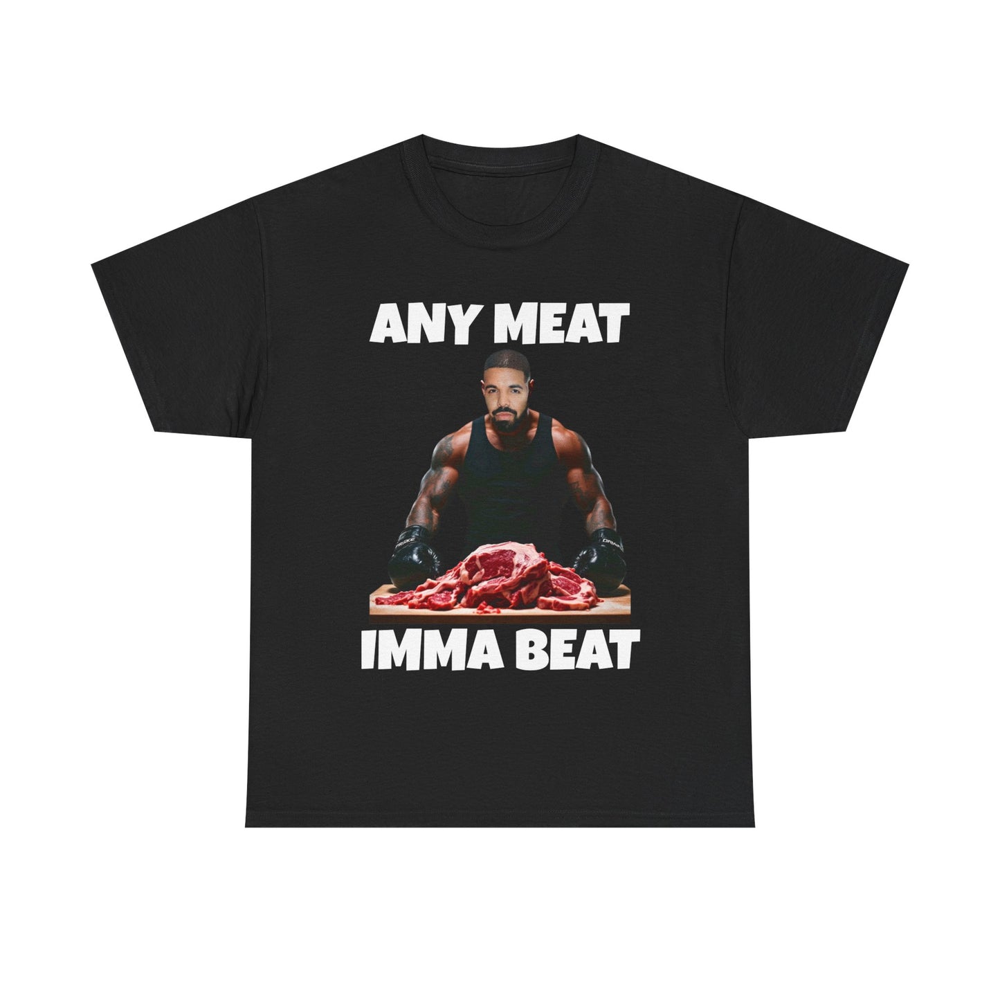ANY MEAT IMMA BEAT - T-shirt