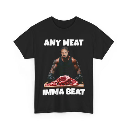 ANY MEAT IMMA BEAT - T-shirt