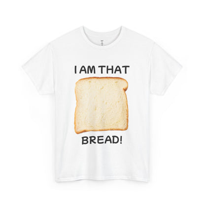 I AM THAT BREAD - T-shirt