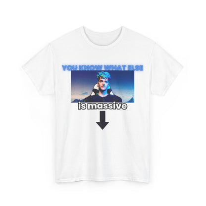 You know what else is massive? - T-shirt
