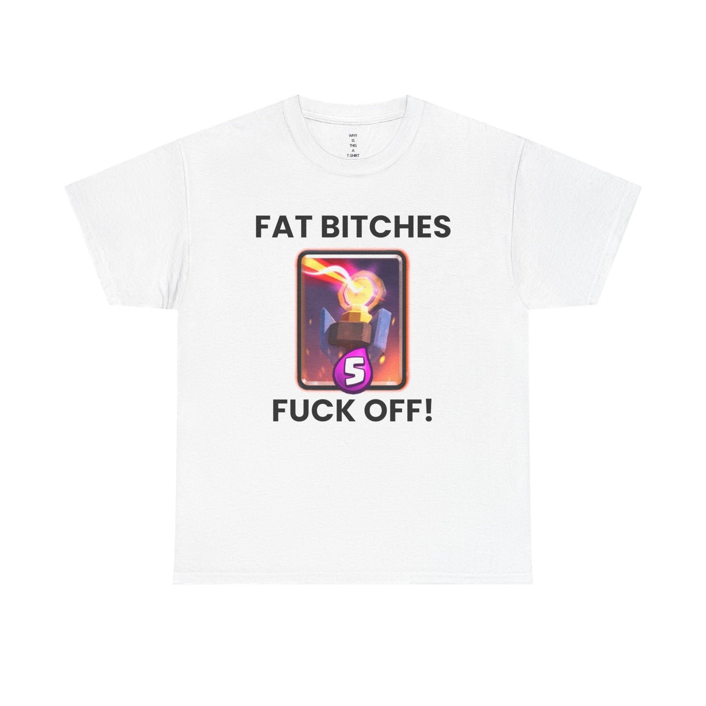 FAT BITCHES FUCK OFF! - T-shirt