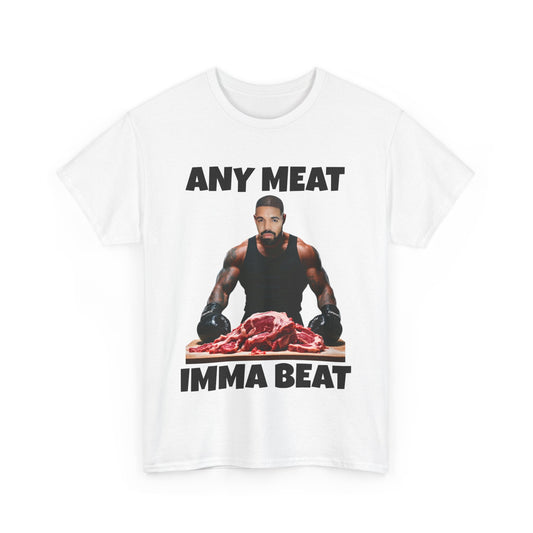 ANY MEAT IMMA BEAT - T-shirt