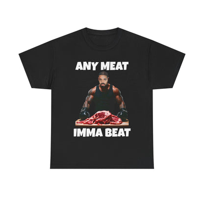 ANY MEAT IMMA BEAT - T-shirt